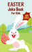 Easter Basket Essentials: Easter Joke Book Containing Over 200 Hilarious Jokes For Boys, Girls, Teens and The Whole Family This Easter by Greene, Joe