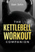 The Kettlebell Workout Companion by Dan John