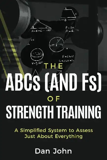 The ABCs (and Fs) of Strength Training by Dan John