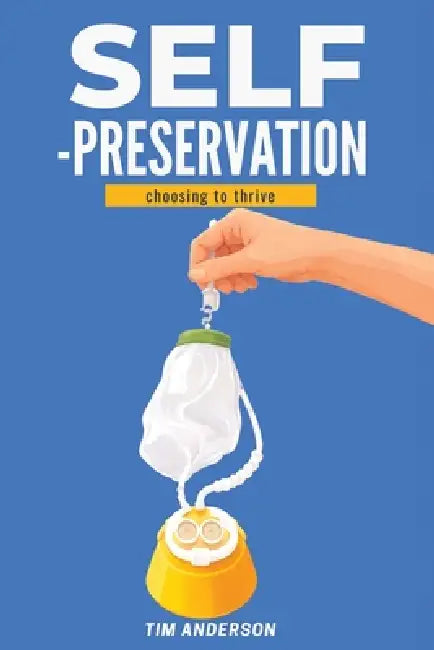 Self-Preservation: Choosing To Thrive by Tim Anderson
