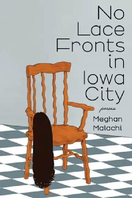 No Lace Fronts in Iowa City: poems by Meghan Malachi