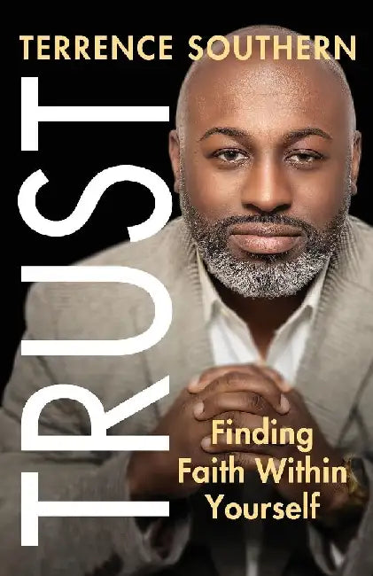 Trust: Finding Faith Within Yourself by Terrence Southern