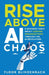 RISE Above AI Chaos: A Business Fable About Leading Organizations Through the AI Revolution by Floor Blindenbach