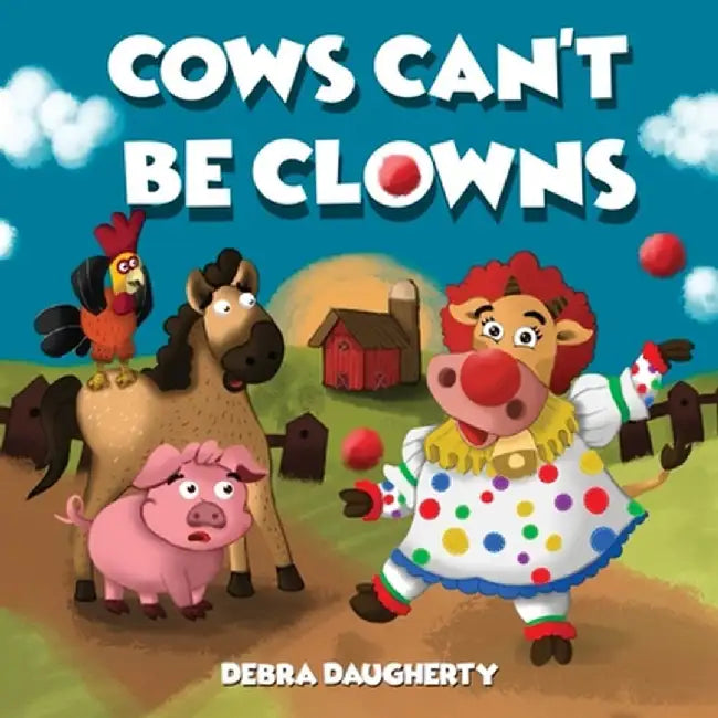 Cows Can't Be Clowns by Debra Daugherty