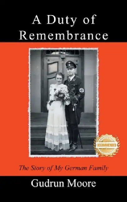 A Duty of Remembrance: The Story of My German Family by Gudrun Moore