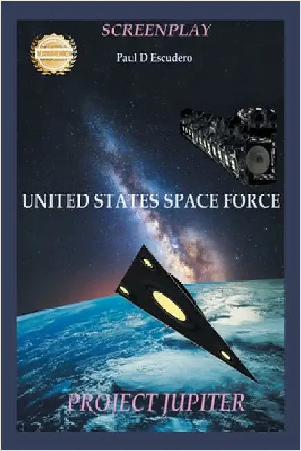 Screenplay, United States Space Force: Project Jupiter by Escudero, Paul D.