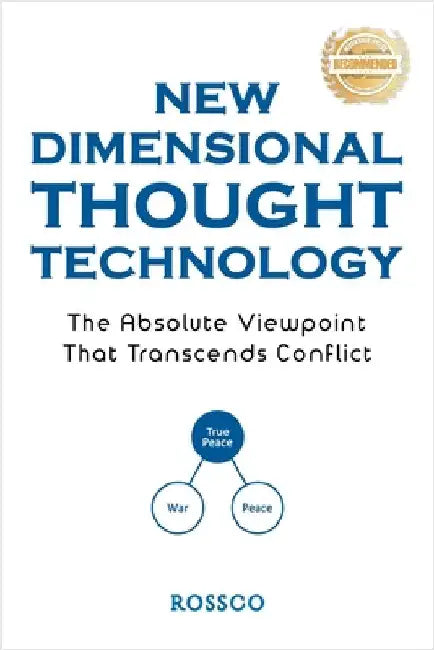 New-Dimensional Thought Technology: The Absolute Viewpoint That Transcends Conflict by Rossco