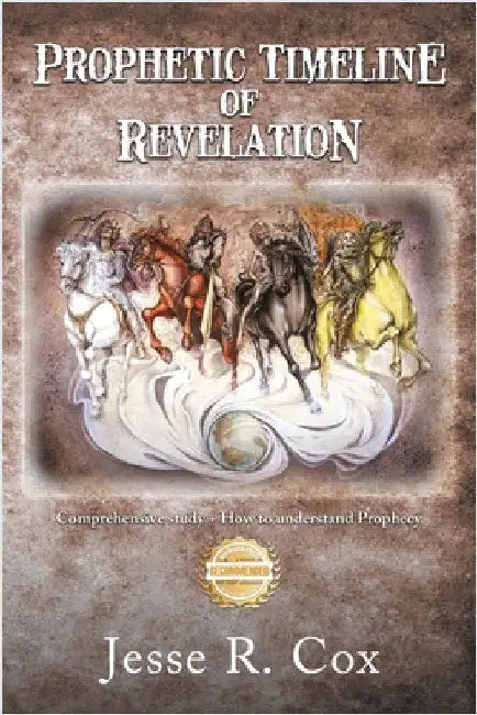 Prophetic Timeline of Revelation: Comprehensive study + How to understand Prophecy by Cox, Jesse R.