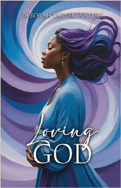 Loving God by Tarver Waters, Deborah