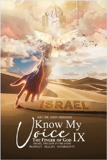 Know My Voice IX: The Finger of God Israel, The Line in the Sand Prophecy-Reality-Sovereignty by Diomede, John