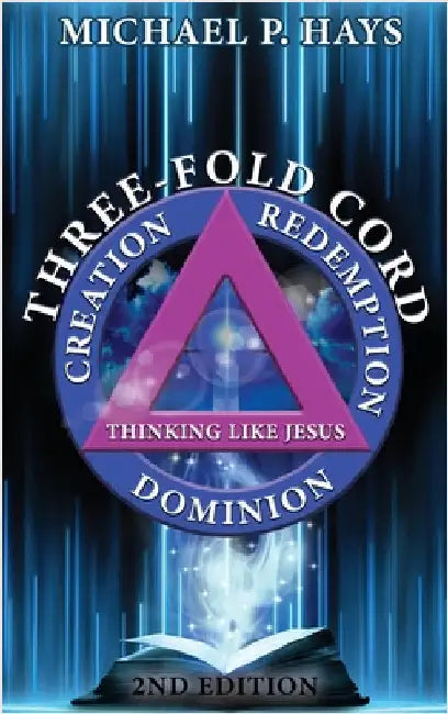 Three-Fold Cord: Creation Redemption Dominion by Hays, Michael P.
