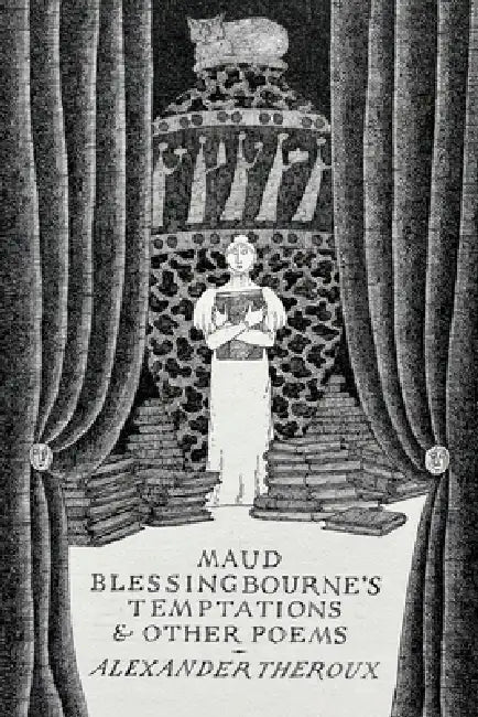 Maud Blessingbourne's Temptations and Other Poems by Alexander Theroux