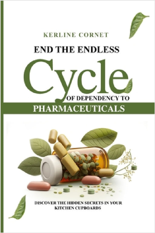 End the Endless Cycle of Dependency to Pharmaceuticals by Kerline Cornet