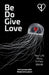 Be Do Give Love: Your Life Story in Four Words by Erik Larson, Madailein Larson