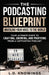 The Podcasting Blueprint: Unveiling Your Voice To The World by L. D. Knowings