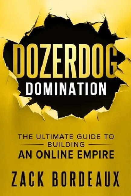 DozerDog Domination: The Ultimate Guide to Building an Online Empire by Zack Bordeaux