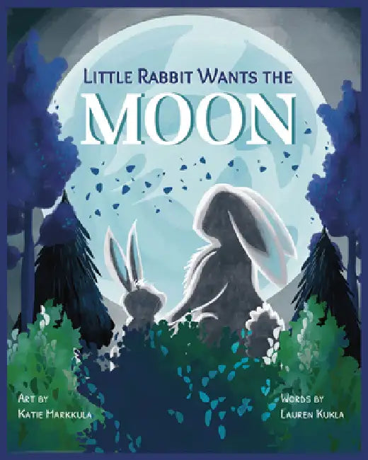 Little Rabbit Wants the Moon by Lauren Kukla, Katie Markkula