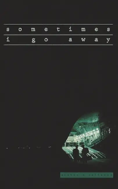 sometimes i go away by Steven Callahan, Matt Smythe, Mason Rodrigue
