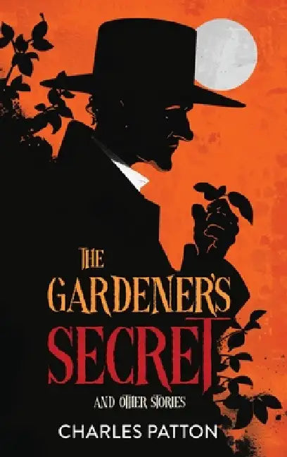 The Gardener's Secret and Other Stories by Charles Patton, Book Design Company, Marsha Zinberg