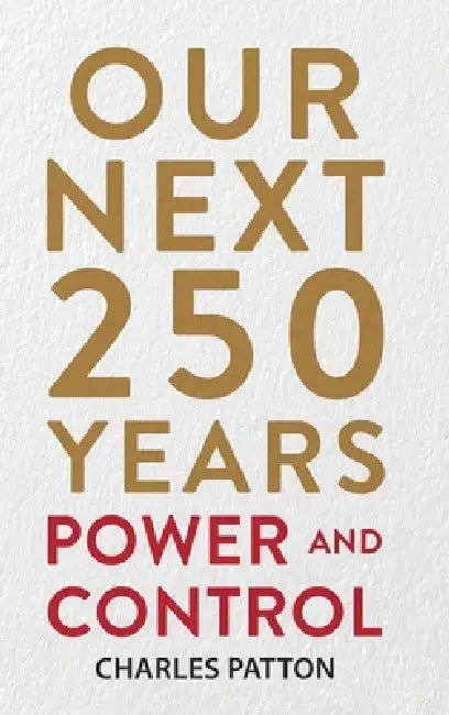 Our Next 250 Years: Power and Control by Charles Patton, Geoff Patton, Diogo Leite of D. Design Company