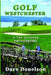 Golf Westchester: A Tee To Green Encyclopedia by Dave Donelson