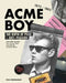 Acme Boy: The Birth of Punk & Anti-Fashion 1975 - 1985...and Other Twisted, True Stories from Pre-Internet Counterculture by Phil Strongman