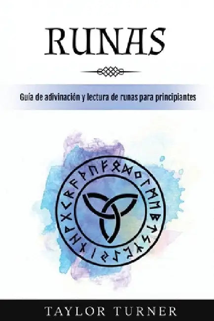 Runas: Guía de adivinación y lectura de runas para principiantes by Taylor Turner