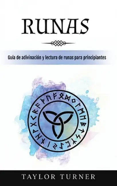Runas: Guía de adivinación y lectura de runas para principiantes by Taylor Turner