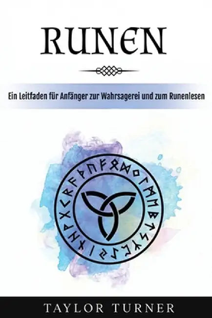 Runen: Ein Leitfaden für Anfänger zur Wahrsagerei und zum Runenlesen by Taylor Turner