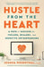 Hustle from the Heart: A Path to Success for Feelers, Healers, and Sensitive Entrepreneurs by Joshua Rosenthal