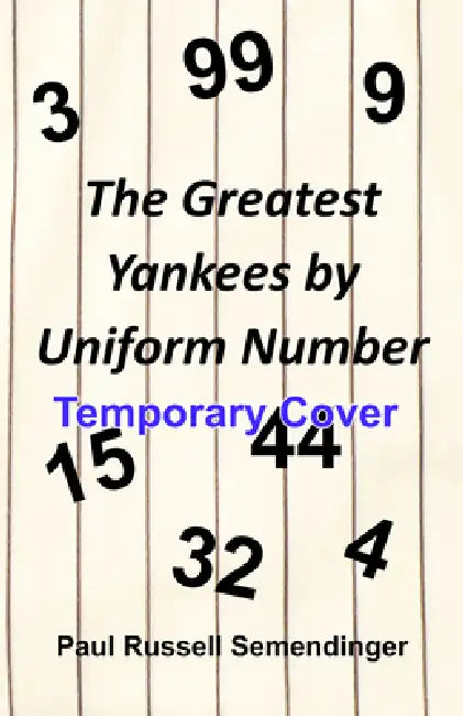 The Greatest New York Yankees by Uniform Number by Paul Russell Semendinger