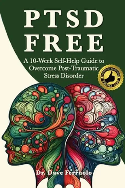 Ptsd Free: A Ten-Week Self-Help Guide to Manage Post-Traumatic Stress Disorder by Dave Ferruolo