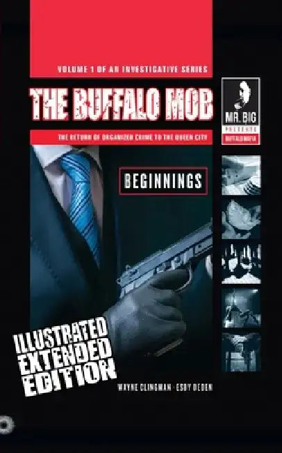 The Buffalo Mob: The Return Of Organized Crime To The Queen City (Illustrated Extended Edition) by Wayne Clingman
