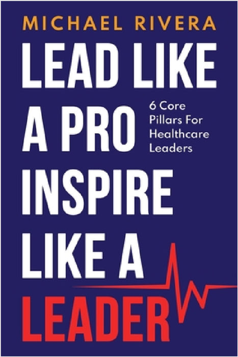 Lead Like a Pro, Inspire like a Leader by Michael Rivera