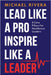 Lead Like a Pro, Inspire like a Leader by Michael Rivera