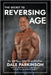 The Secret to Reversing Age by Dale Parkinson