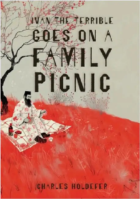 Ivan the Terrible Goes on a Family Picnic by Holdefer, Charles