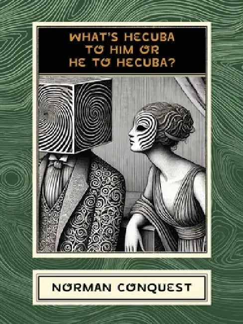 What's Hecuba to Him or He to Hecuba? by Norman Conquest