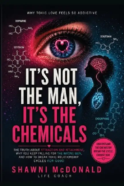 It's Not the Man, It's the Chemicals by Shawni McDonald