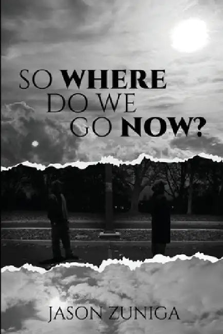 So Where Do We Go Now? by Jason Zuniga