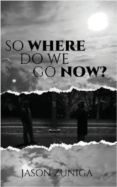 So Where Do We Go Now? by Zuniga, Jason
