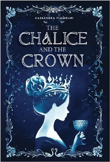 The Chalice and the Crown by Flamouri, Kassandra