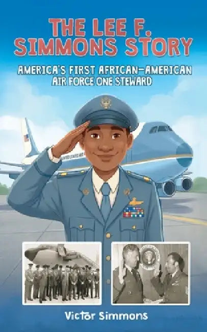 The Lee F. Simmons Story: America's First African-American Air Force One Steward by Victor Simmons