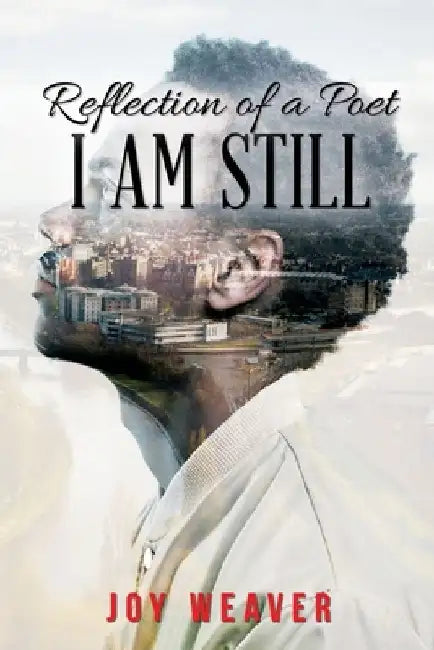Reflection of A Poet: I Am Still by Joy Weaver