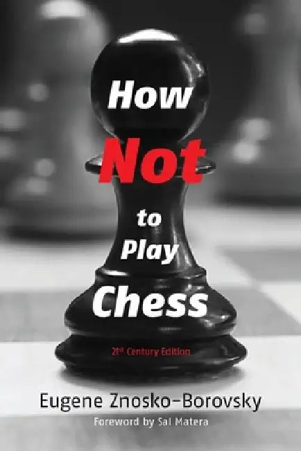 How Not to Play Chess: A Year with the Chess Genius by Eugene Znosko-Borovsky