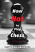 How Not to Play Chess: A Year with the Chess Genius by Eugene Znosko-Borovsky