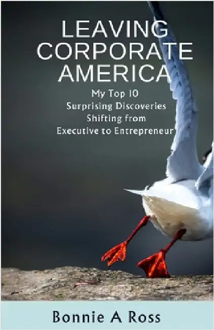 Leaving Corporate America by Ross, Bonnie