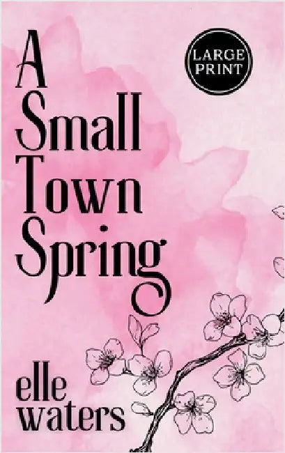 A Small Town Spring: A Small Town M/M Slow Burn Romance (Large Print) by Waters, Elle