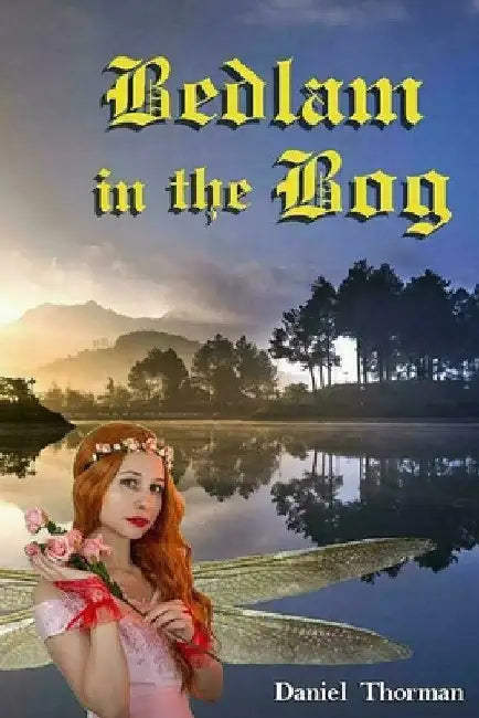 Bedlam in the Bog: A Magical Quest by Daniel Thorman