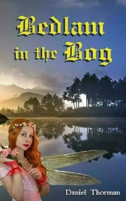 Bedlam in the Bog: A Magical Quest by Daniel Thorman